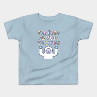 Funny Motivational The Best Is Yeti To Come Kids T-Shirt